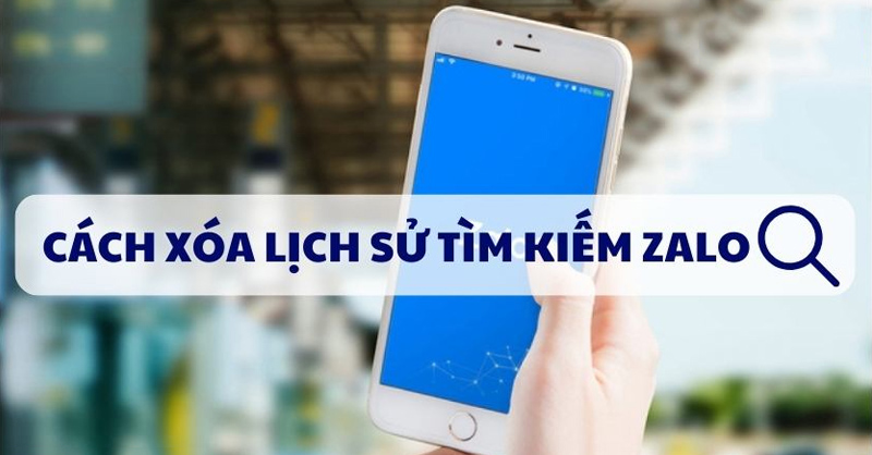 Bật mí cách xóa lịch sử tìm kiếm Zalo trên điện thoại và máy tính